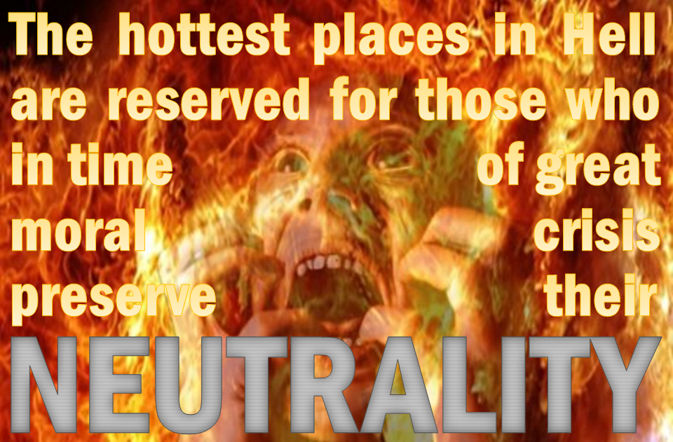 Neutrality - hottest places in Hell for those who in moral crisis preserve their...
