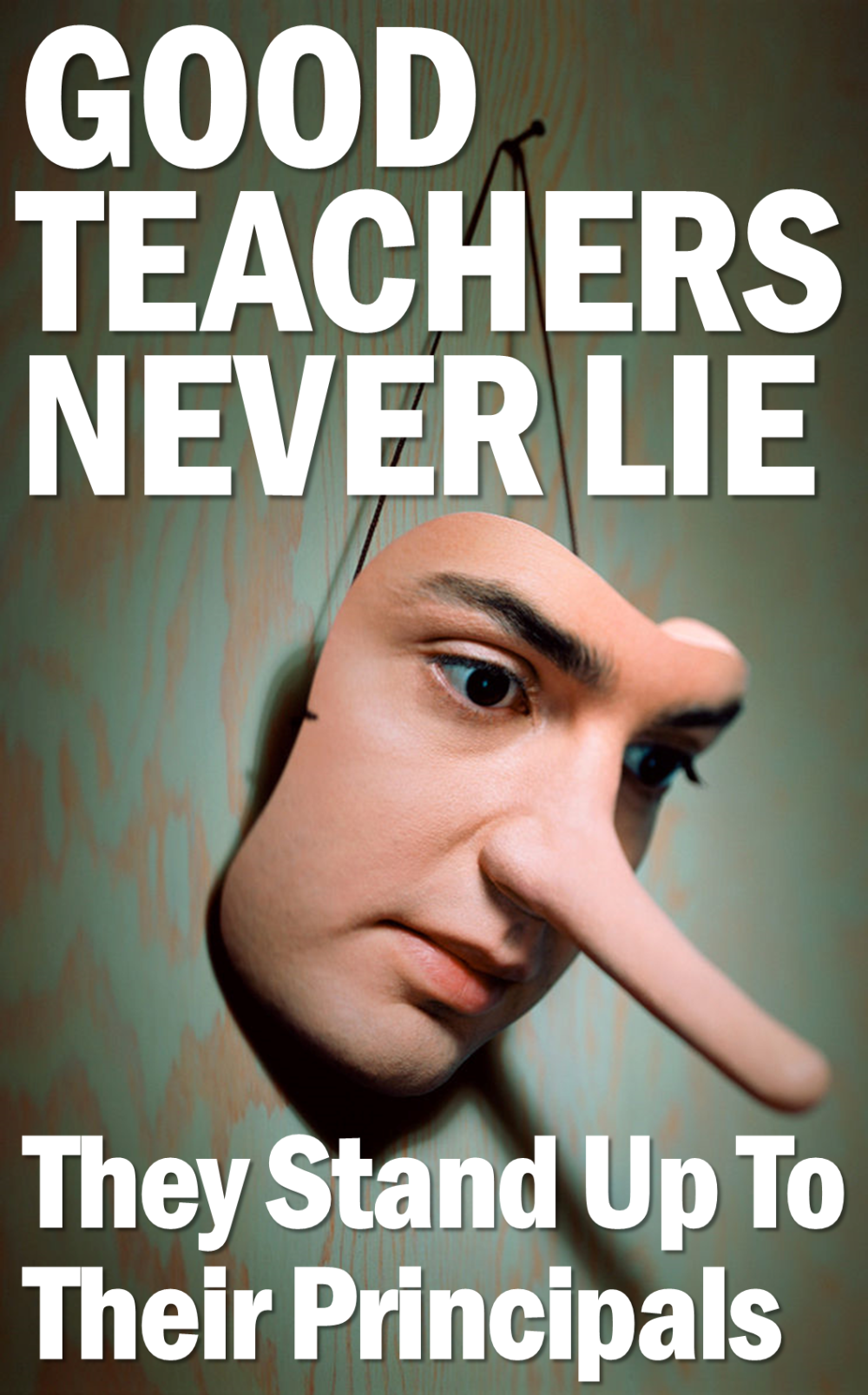 Teacher training - Good Teachers Never Lie - They Stand Up To Their Principals